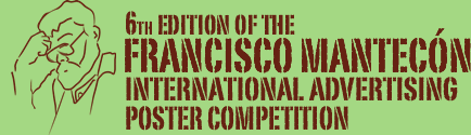 6th Edition of the Francisco Mantecón International Advertising Poster Competition